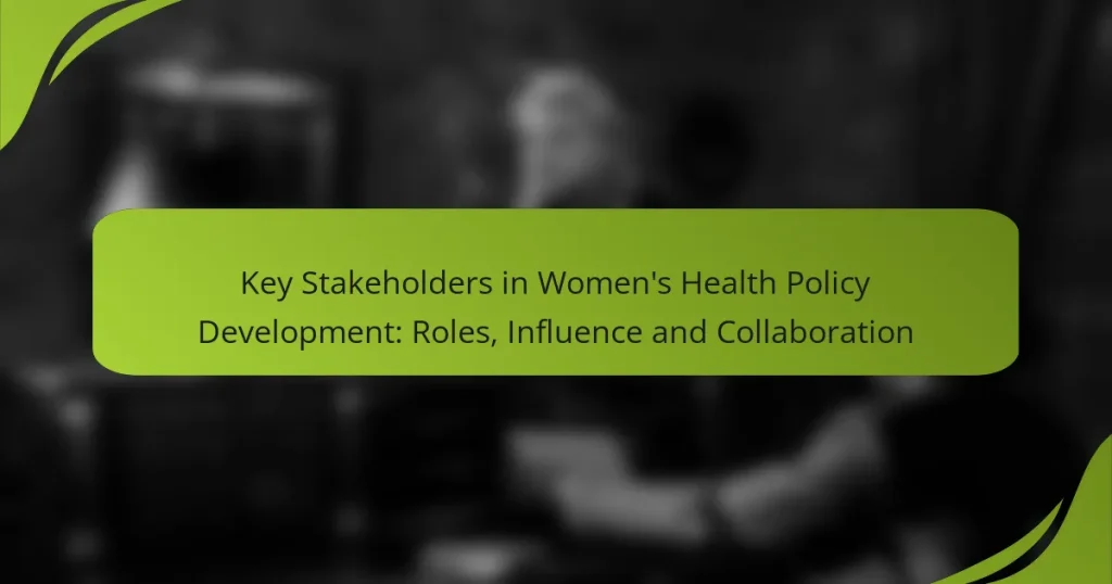 Key Stakeholders in Women’s Health Policy Development: Roles, Influence and Collaboration