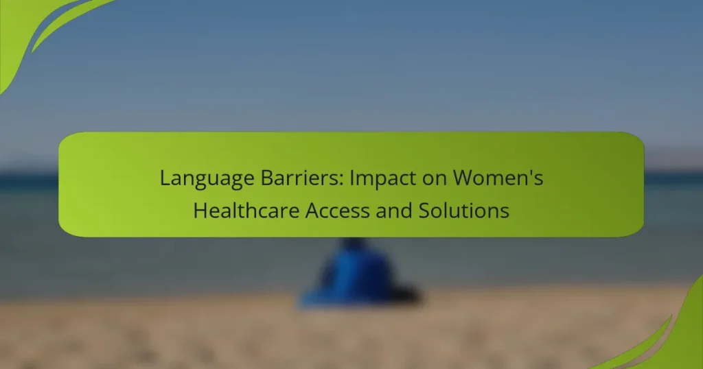 Language Barriers: Impact on Women’s Healthcare Access and Solutions
