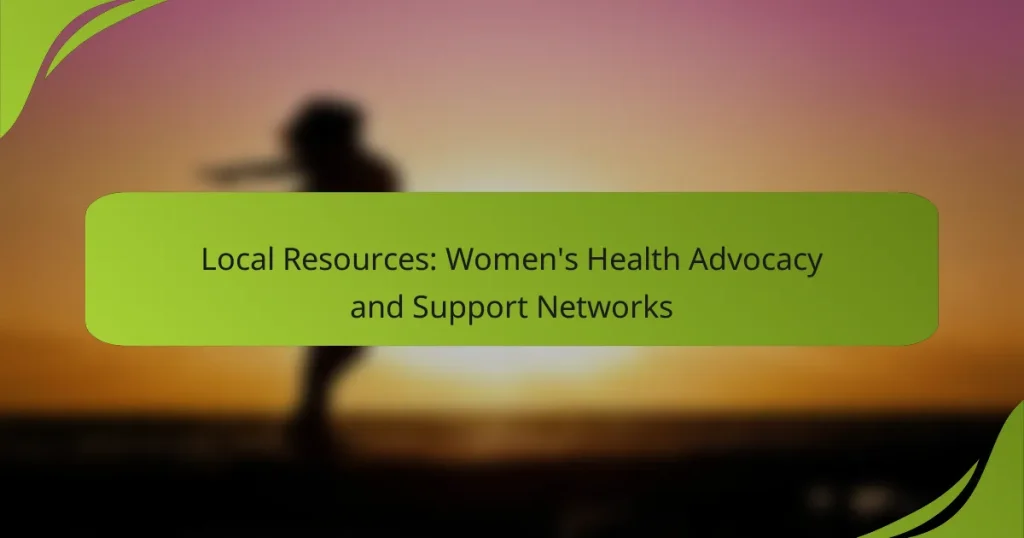 Local Resources: Women’s Health Advocacy and Support Networks