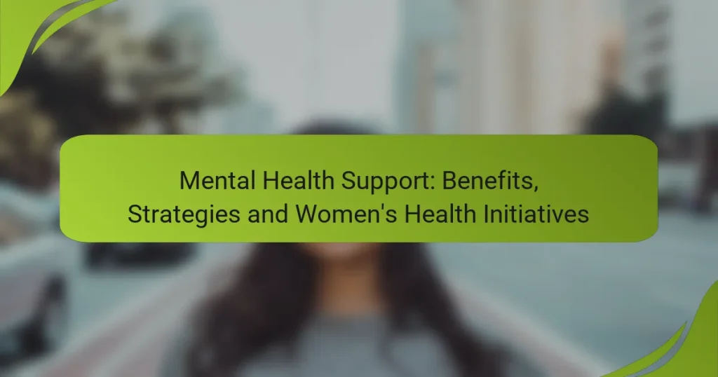 Mental Health Support: Benefits, Strategies and Women’s Health Initiatives