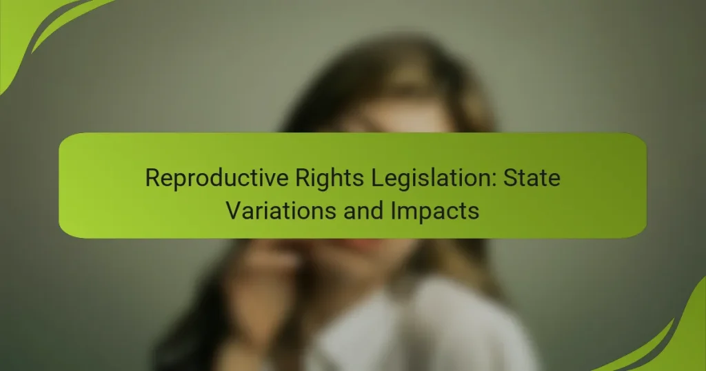 Reproductive Rights Legislation: State Variations and Impacts
