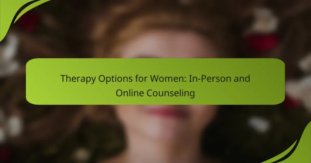 Therapy Options for Women: In-Person and Online Counseling