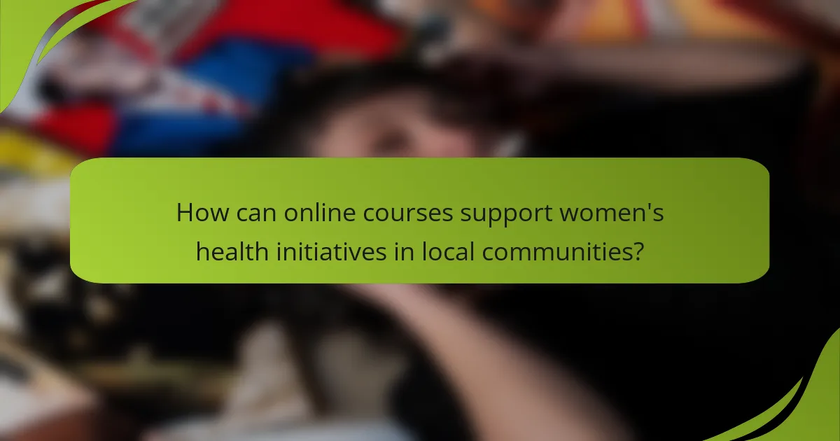 How can online courses support women's health initiatives in local communities?