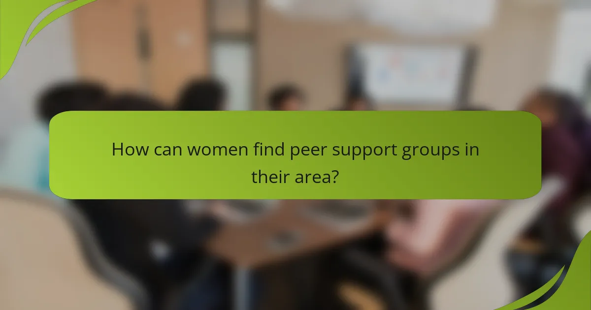 How can women find peer support groups in their area?