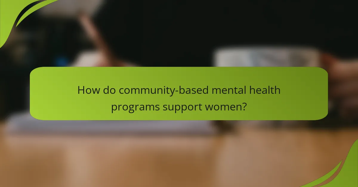 How do community-based mental health programs support women?