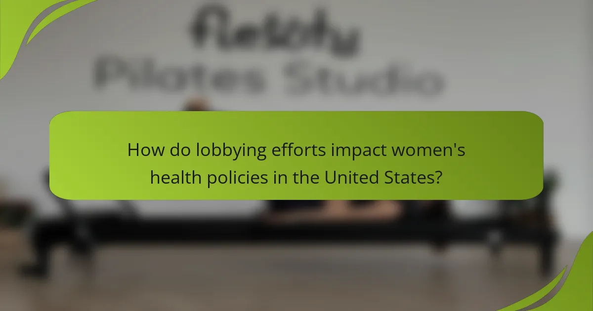 How do lobbying efforts impact women's health policies in the United States?