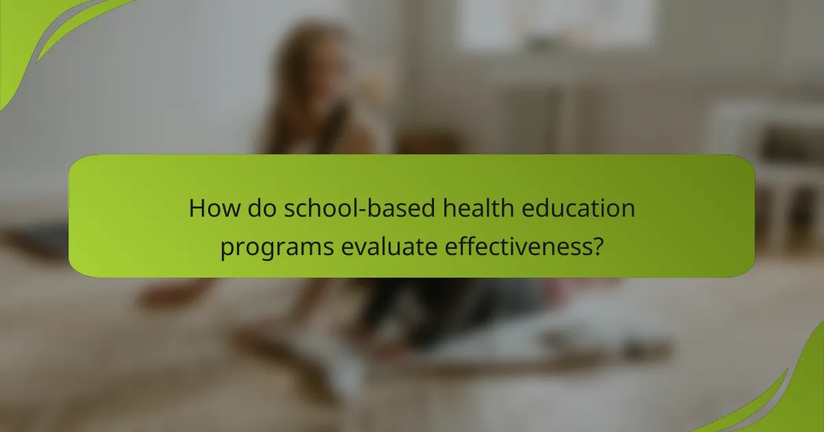 How do school-based health education programs evaluate effectiveness?