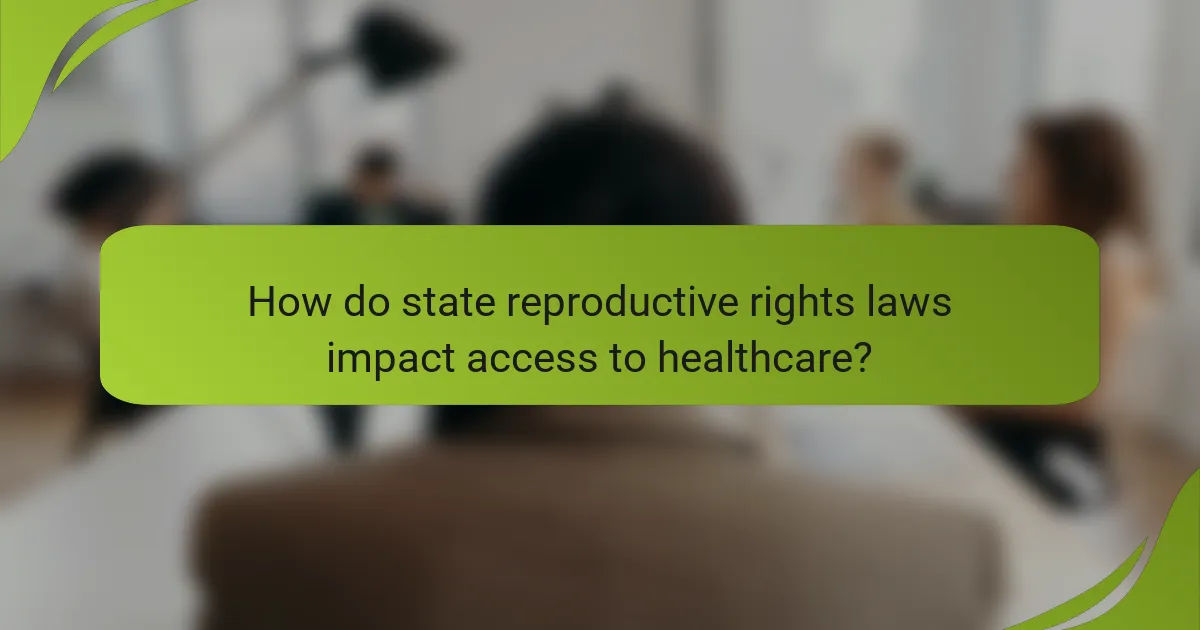 How do state reproductive rights laws impact access to healthcare?