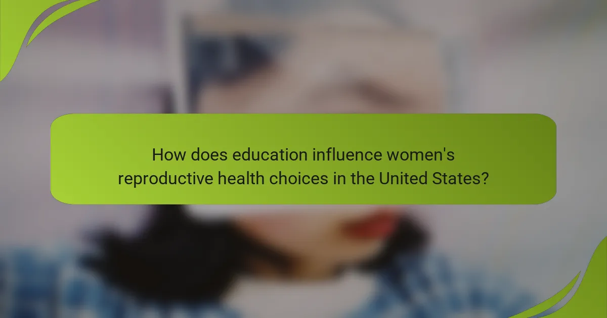 How does education influence women's reproductive health choices in the United States?