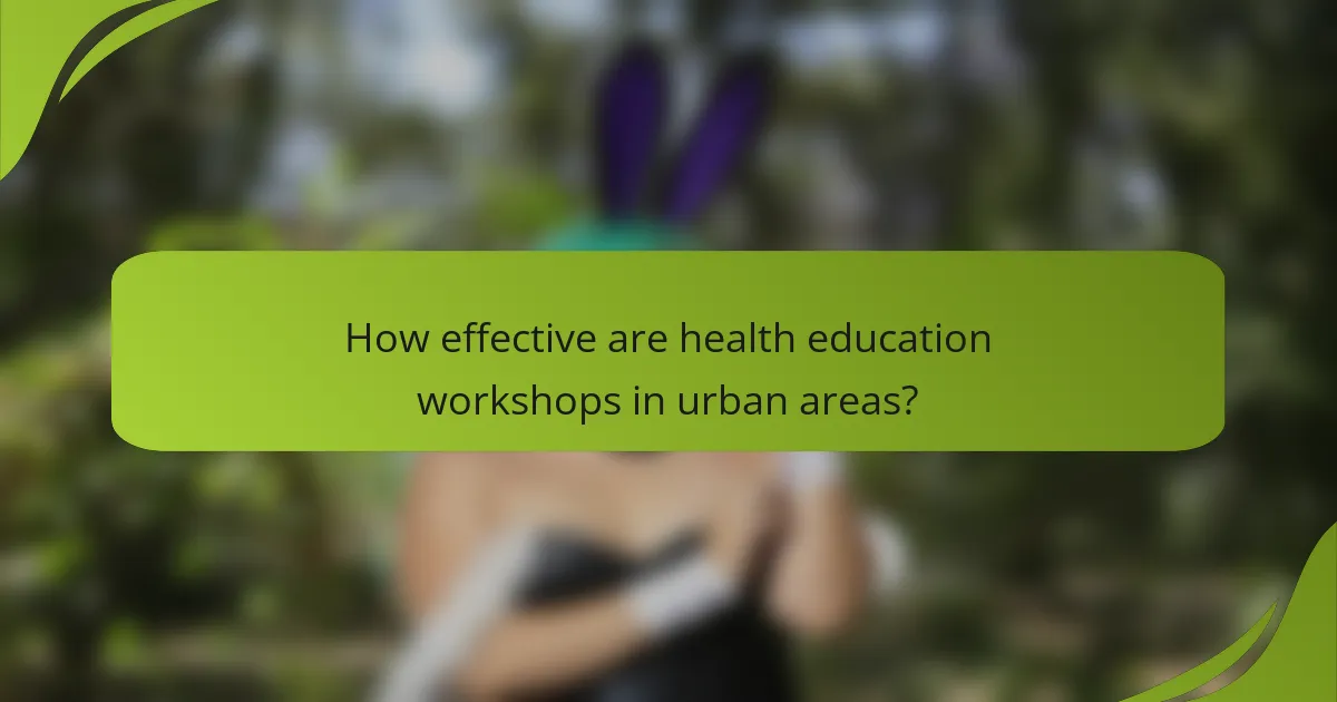 How effective are health education workshops in urban areas?