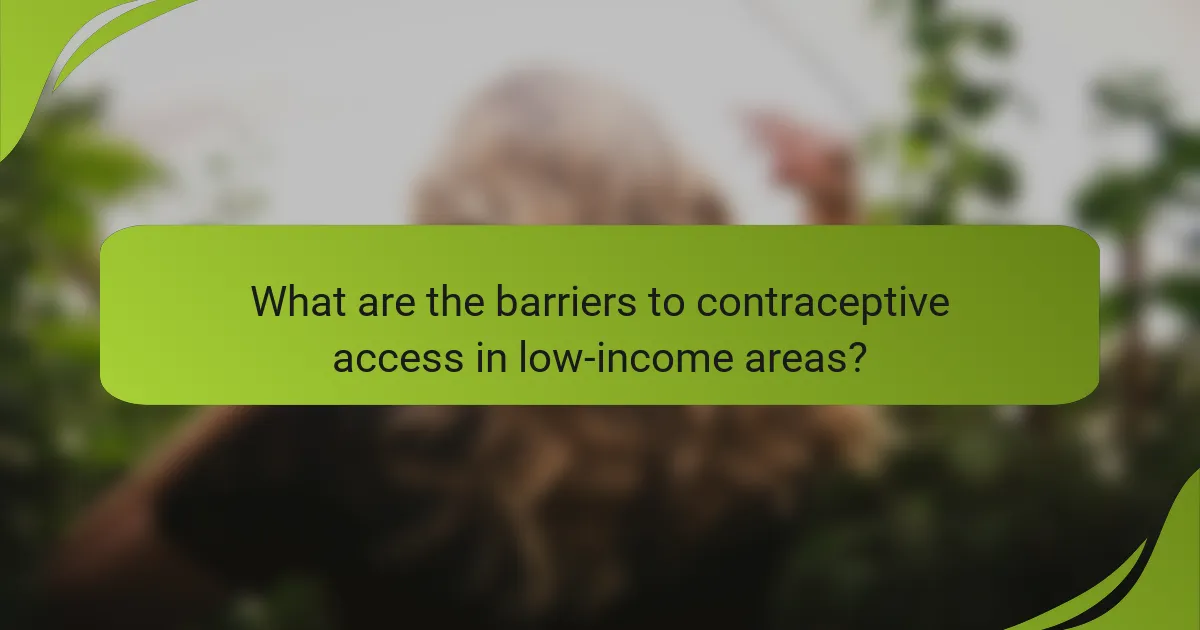 What are the barriers to contraceptive access in low-income areas?