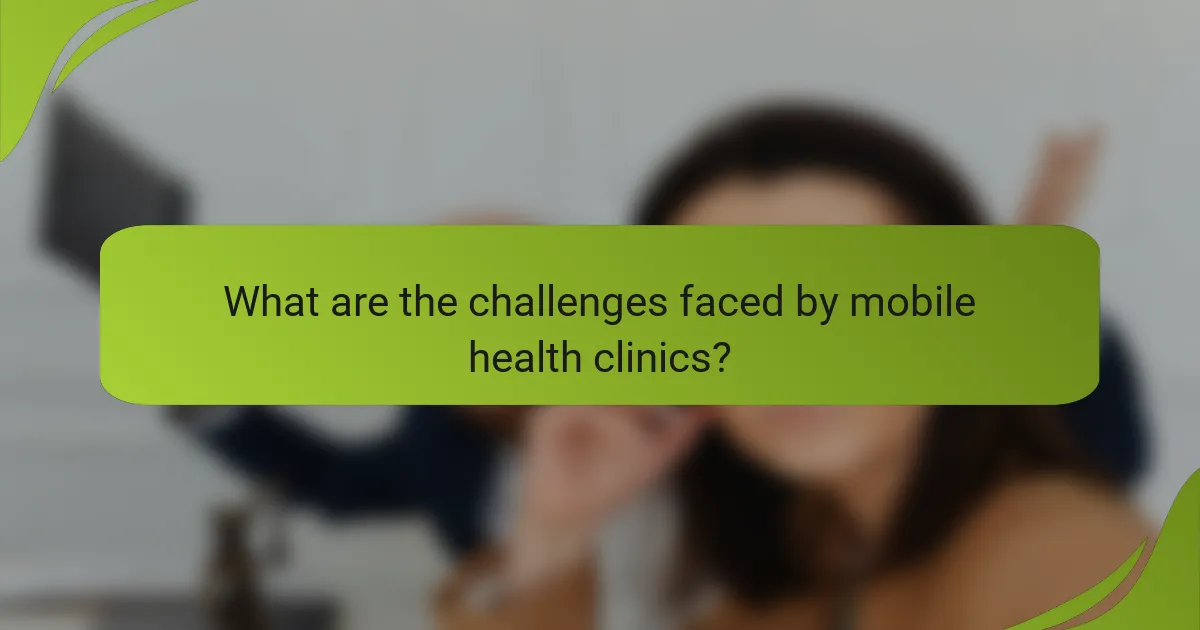 What are the challenges faced by mobile health clinics?