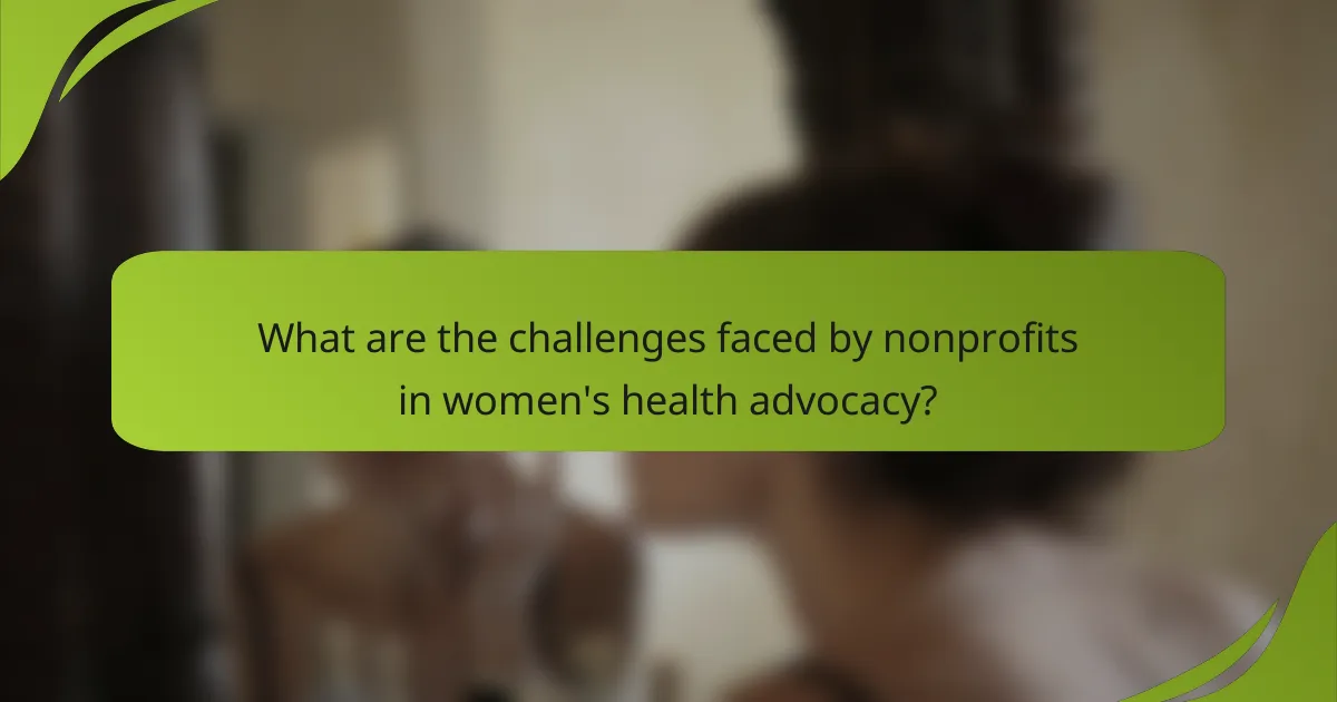 What are the challenges faced by nonprofits in women's health advocacy?