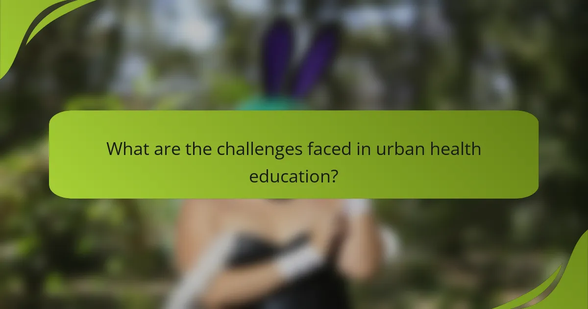 What are the challenges faced in urban health education?