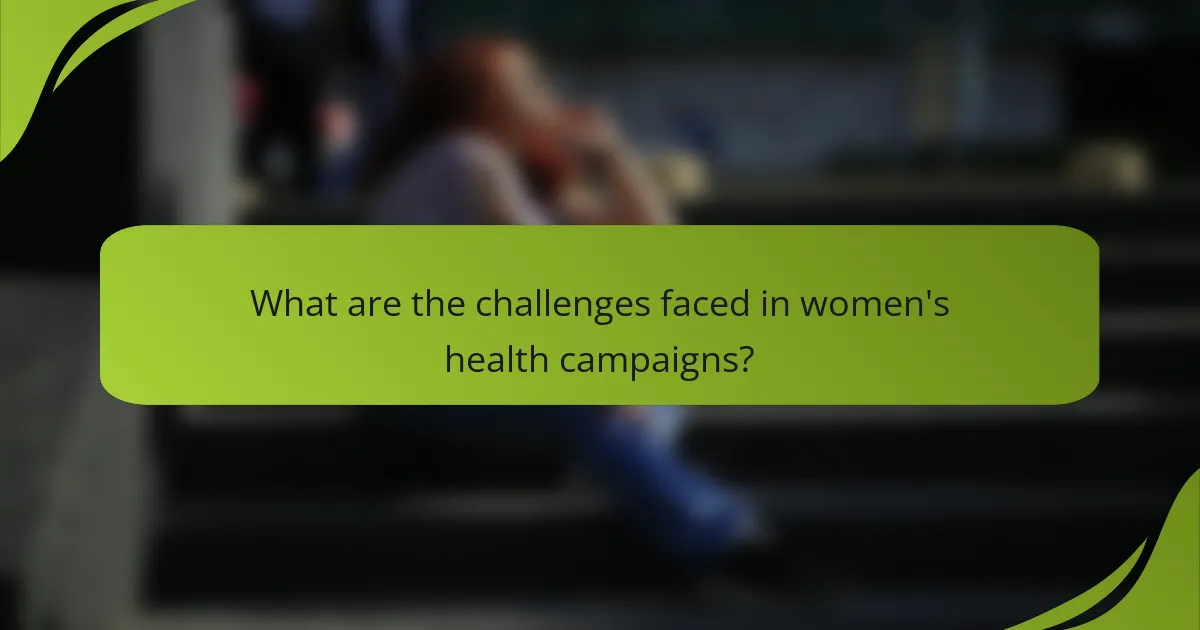 What are the challenges faced in women's health campaigns?