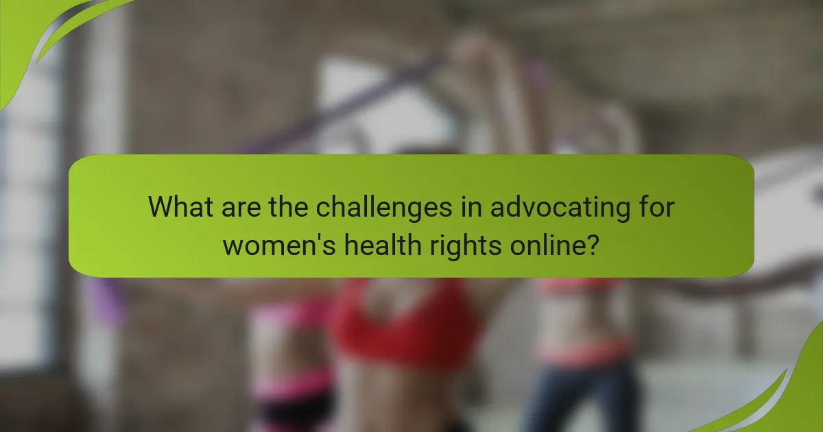 What are the challenges in advocating for women's health rights online?