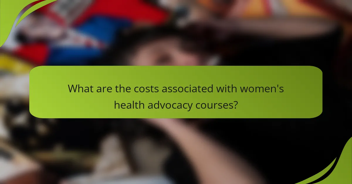 What are the costs associated with women's health advocacy courses?