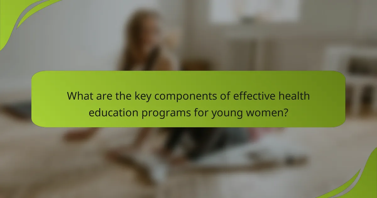 What are the key components of effective health education programs for young women?