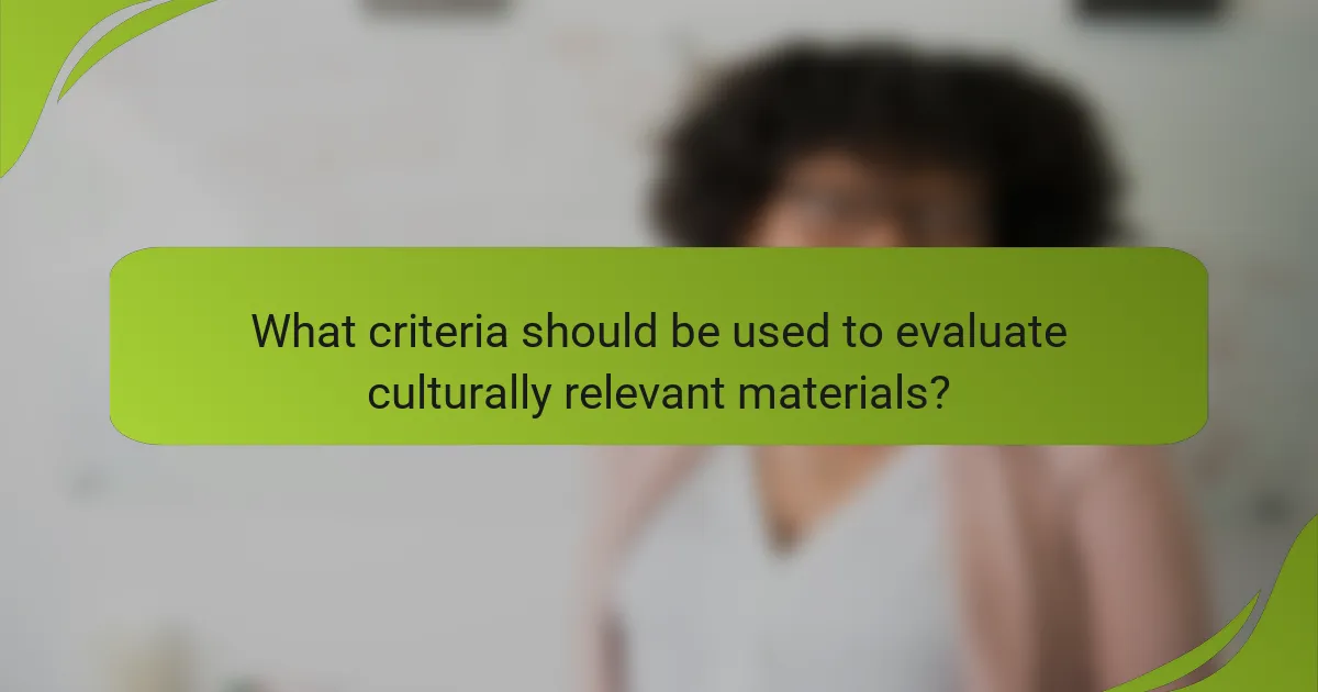 What criteria should be used to evaluate culturally relevant materials?