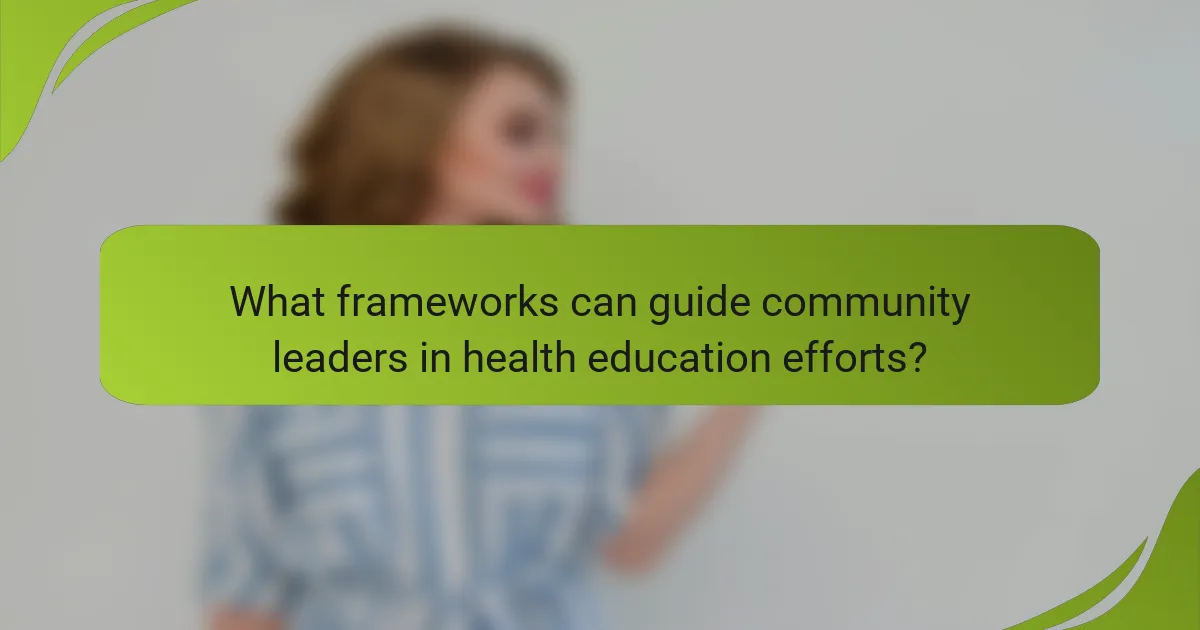 What frameworks can guide community leaders in health education efforts?