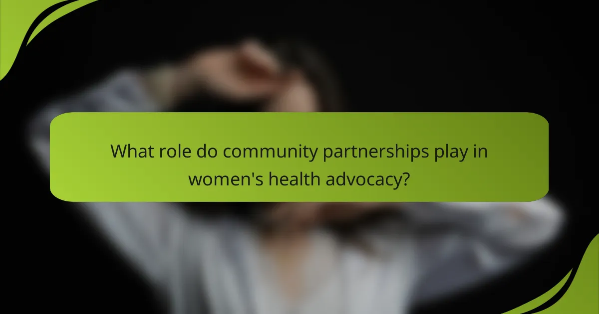 What role do community partnerships play in women's health advocacy?
