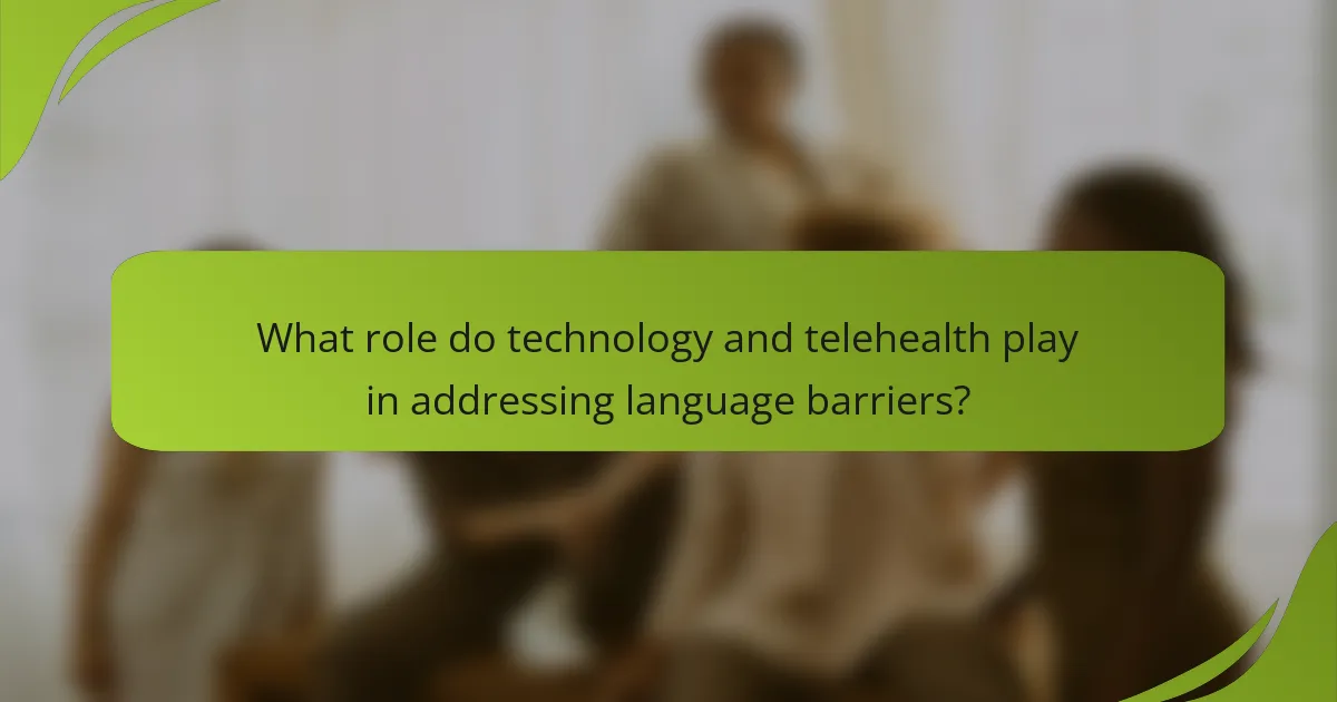 What role do technology and telehealth play in addressing language barriers?