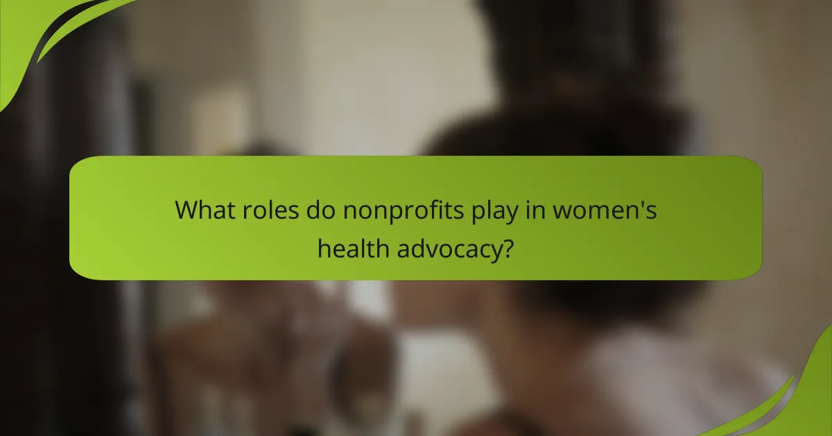 What roles do nonprofits play in women's health advocacy?
