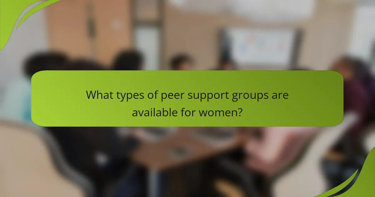 What types of peer support groups are available for women?